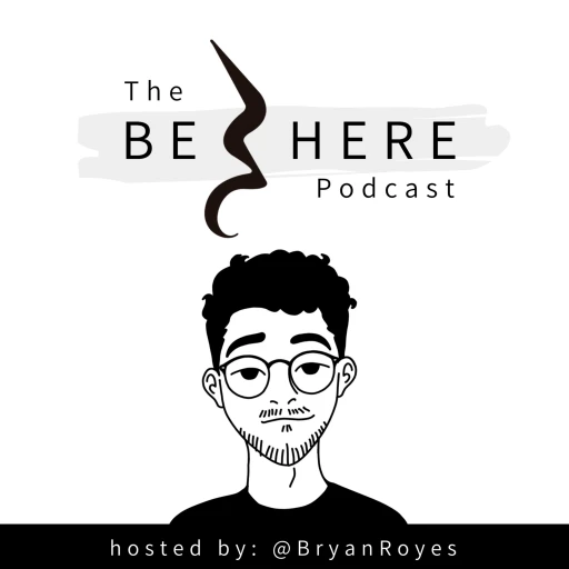 The Be Here Podcast