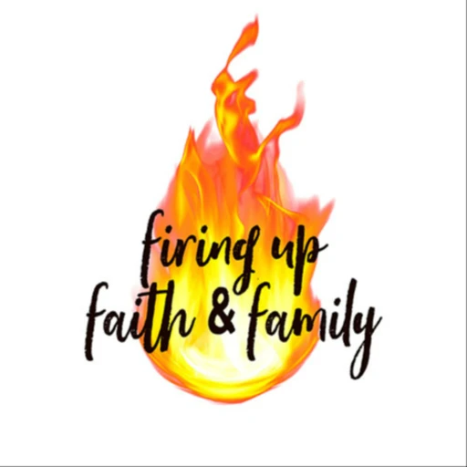 Firing Up Faith & Family