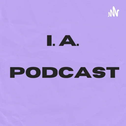 I.A. Podcast