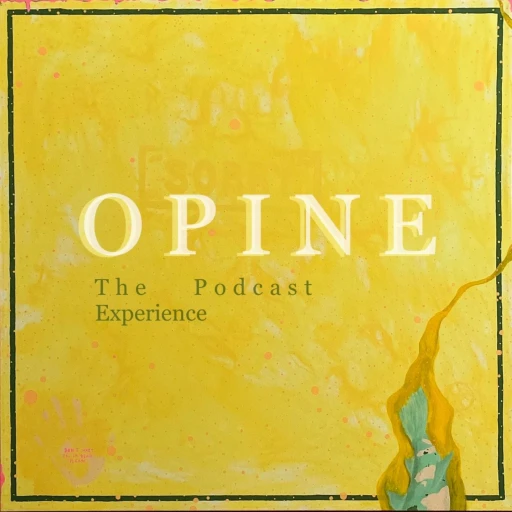 O P I N E ; The Podcast Experience