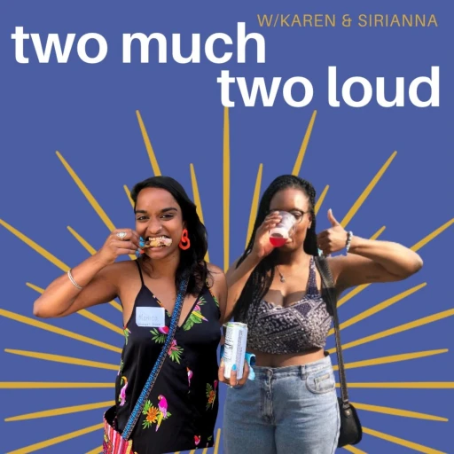 Two Much Two Loud with Karen and Sirianna