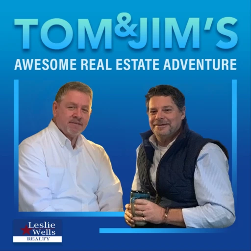 Tom & Jim’s Awesome Real Estate Adventure