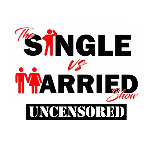 The Single VS Married Show UNCENSORED