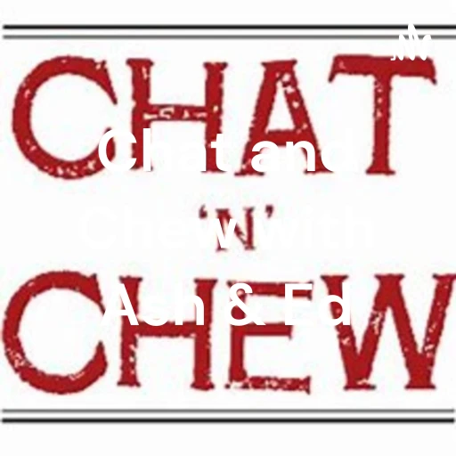 Chat and Chew with Ash & Ed