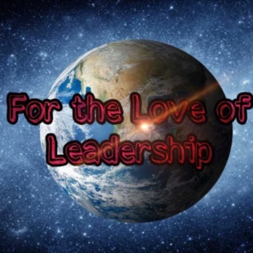 For the Love of Leadership