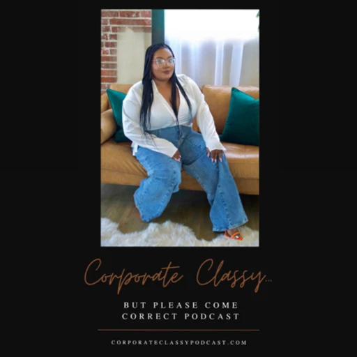 Corporate Classy…But Please Come Correct Podcast