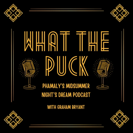 What The Puck: Phamaly’s Midsummer Night’s Dream Podcast