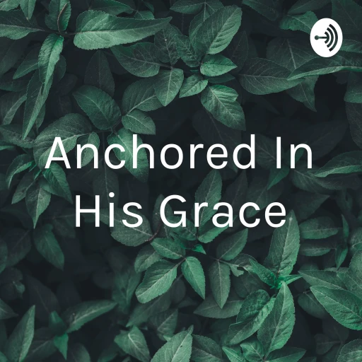 Anchored In His Grace