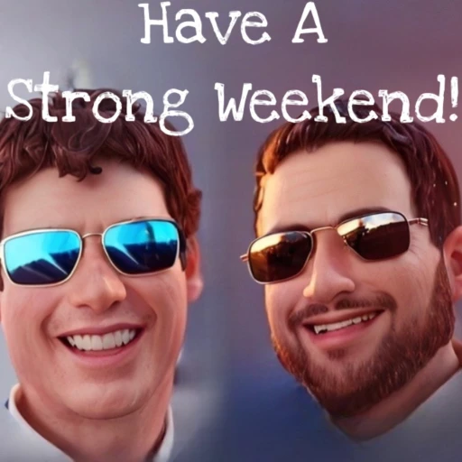 Have A Strong Weekend!