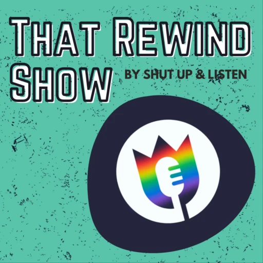 That Rewind Show by Shut Up & Listen