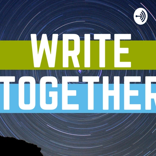 Write Together – A Podcast For Writers By Writers