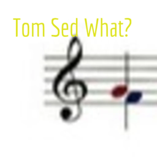 Tom Sed What?