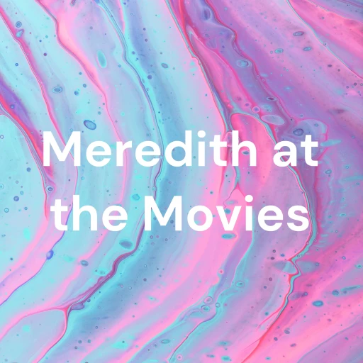 Meredith at the Movies