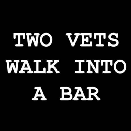 Two Vets Walk Into A Bar