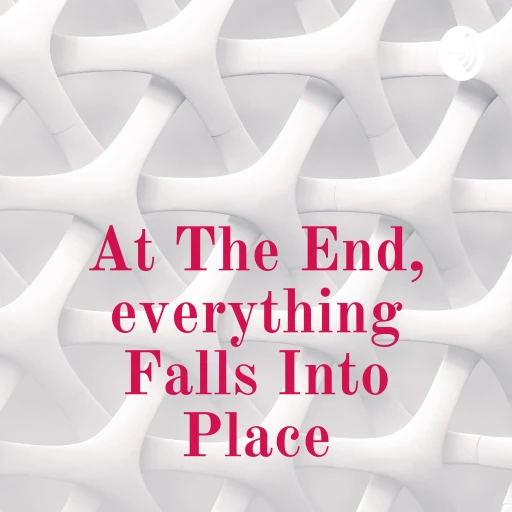 At The End, everything Falls Into Place