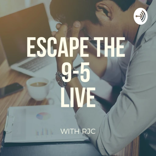 Escape The 9-5 LIVE with RJC