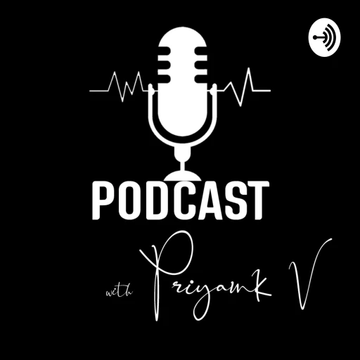 Podcast with Priyank V