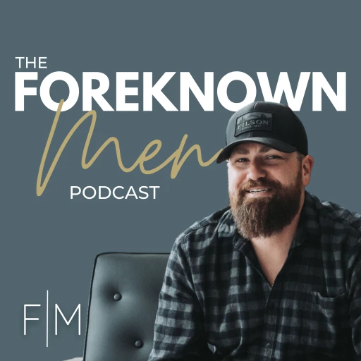 The Foreknown Men Podcast- Where Men Find Hope After Miscarriage, Stillbirth and Infant Loss.