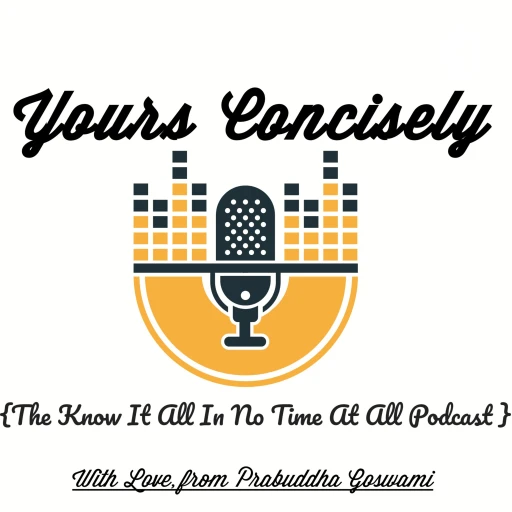 Yours Concisely – {The Know It All In No Time At All Podcast}