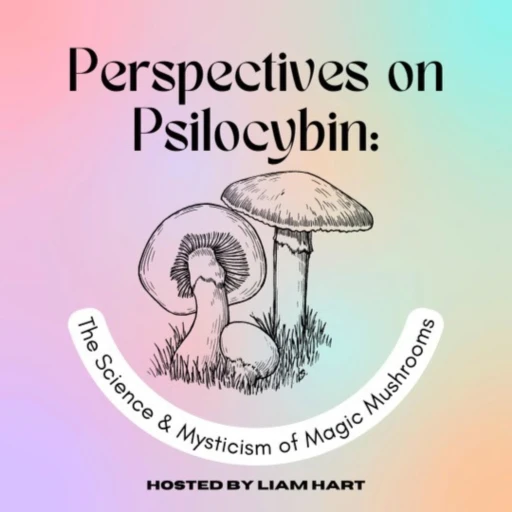 Perspectives on Psilocybin: The Science and Mysticism of Magic Mushrooms