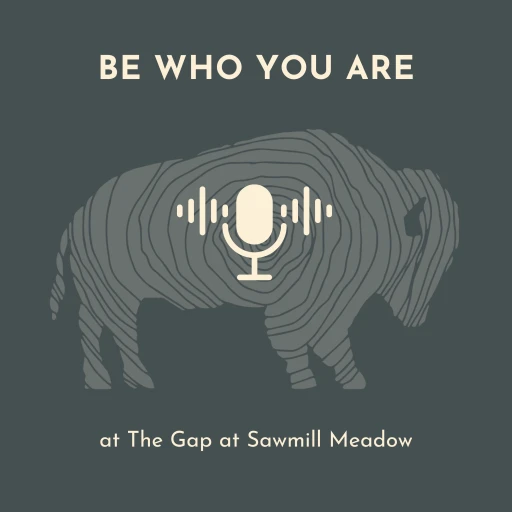 Be Who You Are at The Gap at Sawmill Meadow