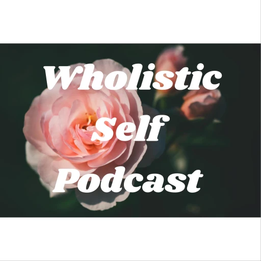 Wholistic Self Podcast