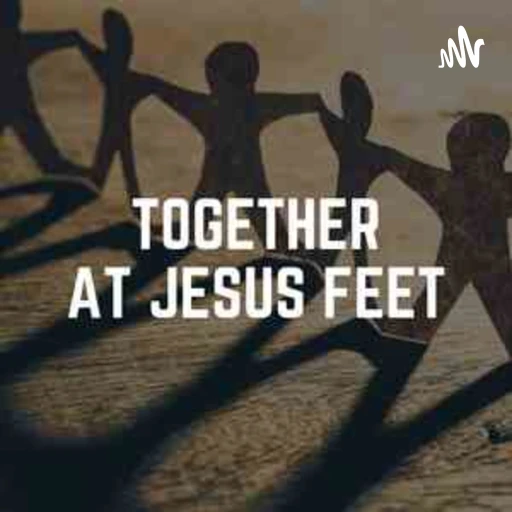 Together At Jesus Feet