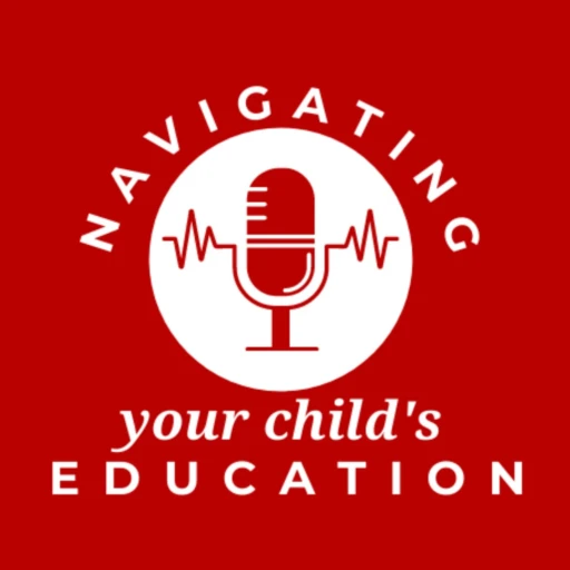 Navigating Your Child’s Education: A Podcast for Parents