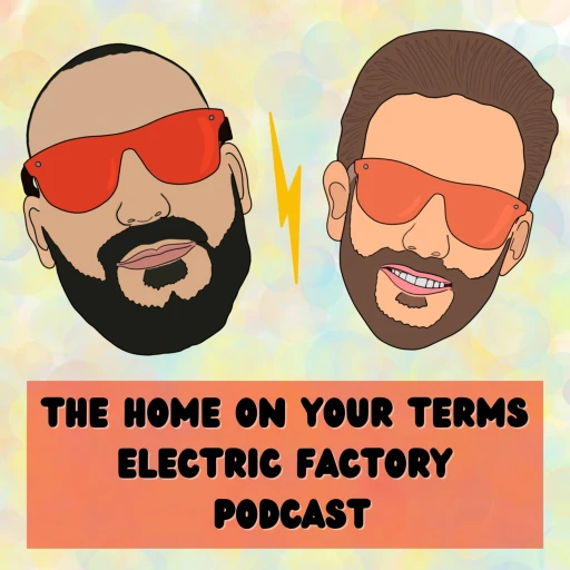 The Home On Your Terms Electric Factory Podcast