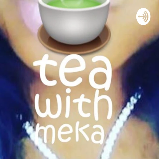 Spilling tea with Meka