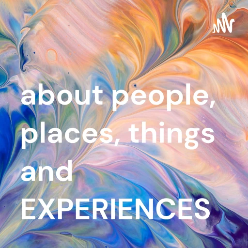 about people, places, things and EXPERIENCES