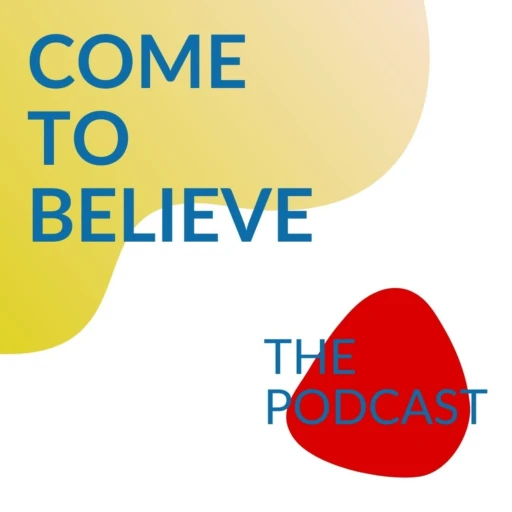 Come To Believe: The Podcast