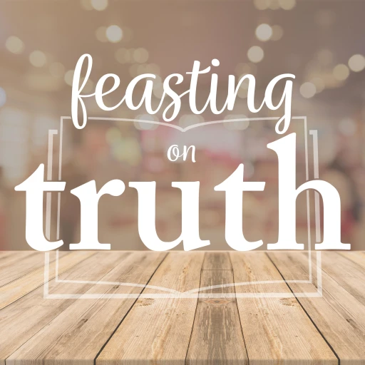 Feasting on Truth