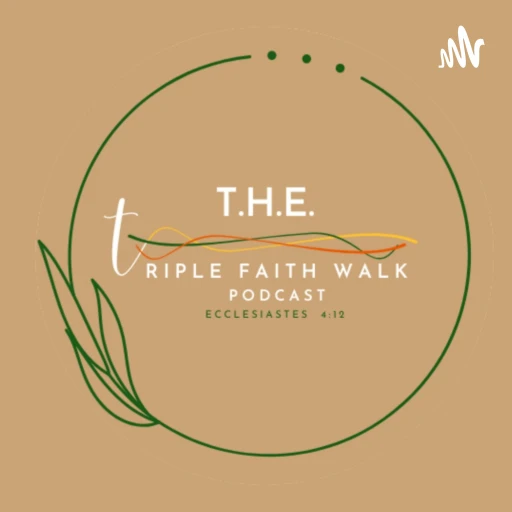 T.H.E. Triple Faith Walk Podcast