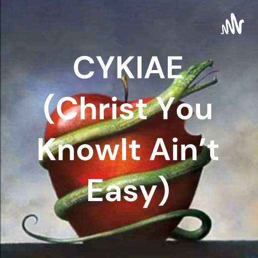 CYKIAE (Christ You Know It Ain’t Easy)