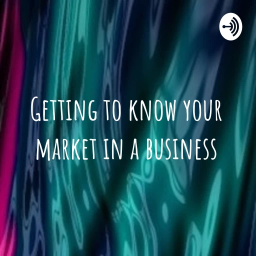 Getting to know your market in a business