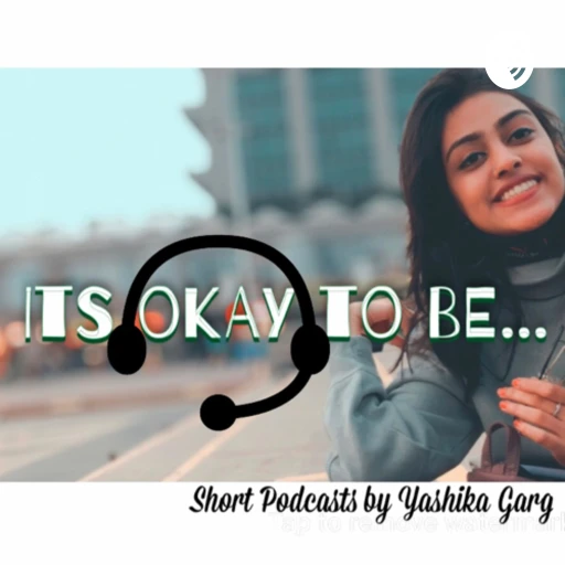 ITS OKAY TO BE…