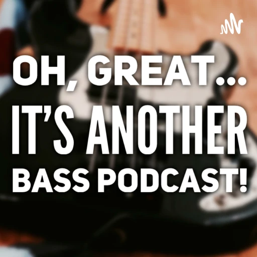 Oh, great… it’s another Bass Podcast!