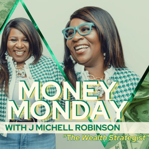 Money Monday with J Michell Robinson “The Wealth Strategist”