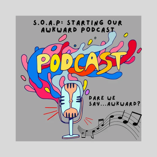 S.O.A.P: Starting Our Awkward Podcast