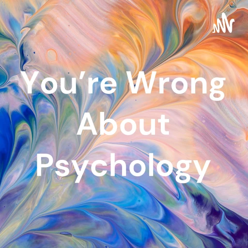 You’re Wrong About Psychology