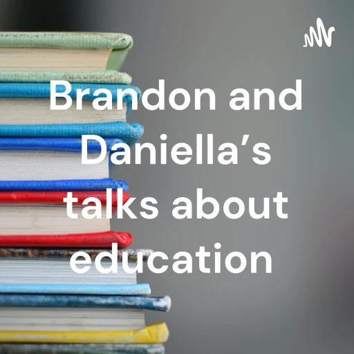 Brandon and Daniella’s talks about education