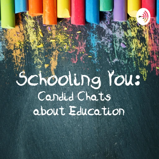 Schooling You: Candid Chats about Education