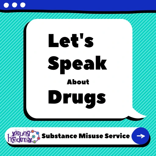 Let’s Speak About Drugs with Young Hackney Substance Misuse Service