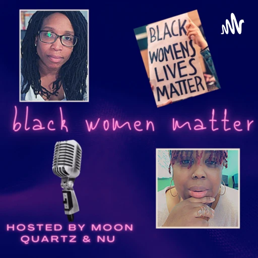 Black Women Matter with Moon & Nu