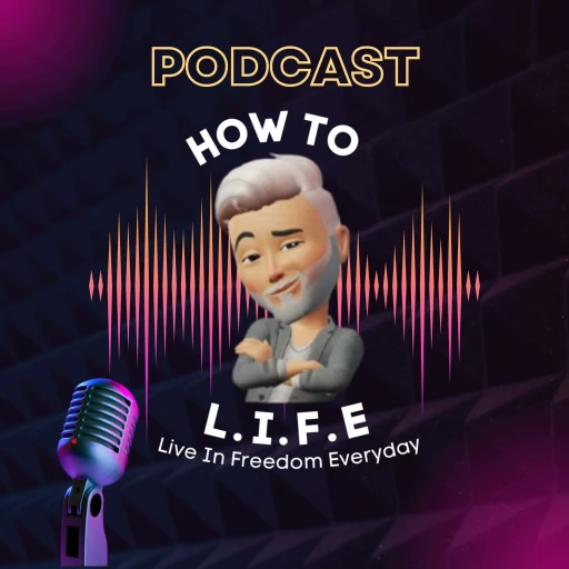 HOW TO L.I.F.E. (Live In Freedom Everyday)