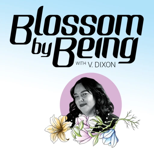 Blossom by Being with V. Dixon