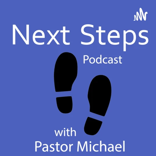 Next Steps Podcast with Pastor Michael