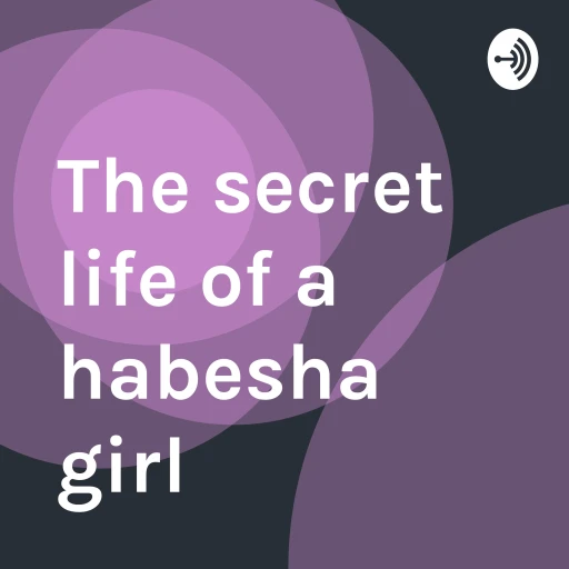 The secret life of a habesha girl