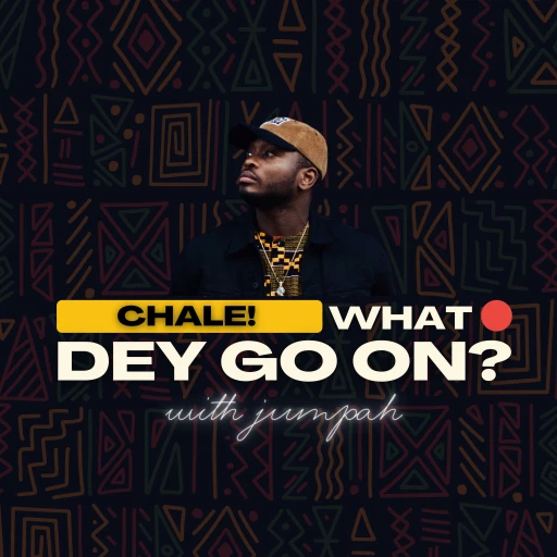 Chale! What Dey Go On? Podcast